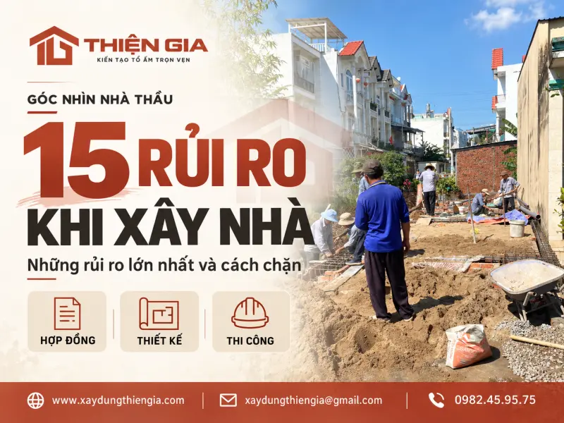 Rủi ro khi xây nhà: 15 rủi ro lớn nhất và cách chặn từ hợp đồng, thiết kế, thi công (góc nhìn nhà thầu)