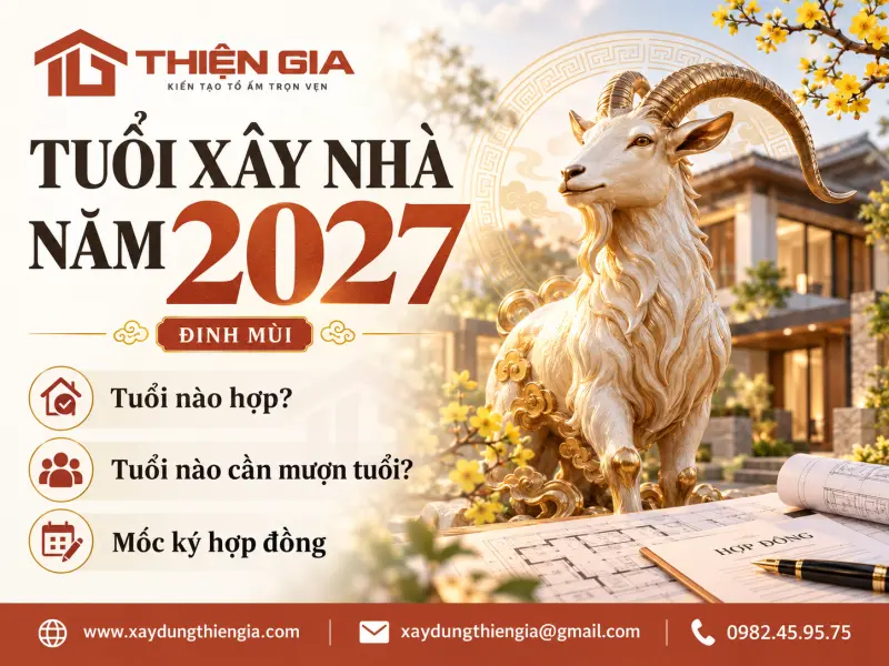 Tuổi xây nhà năm 2027: Tuổi nào hợp, tuổi nào phải mượn và mốc ký hợp đồng