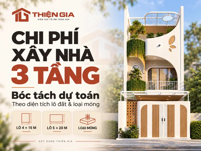 Chi phí xây nhà 3 tầng: Bóc tách dự toán theo lô 4x15, 5x20 và loại móng