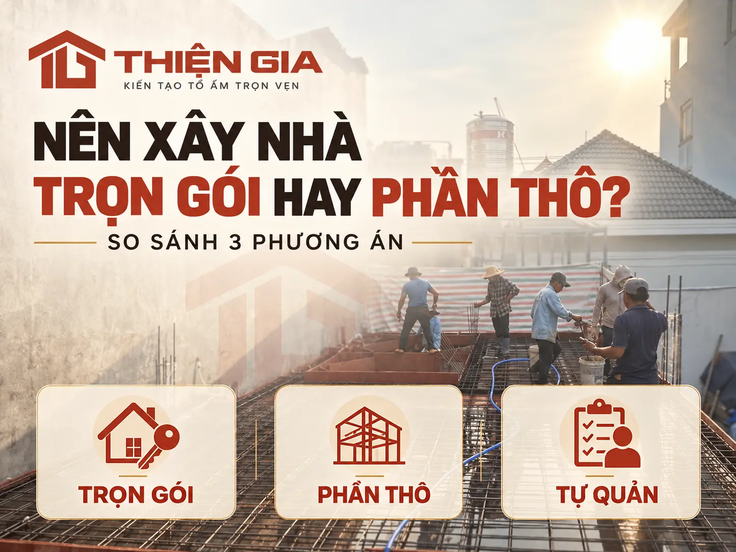 Phân biệt đúng bản chất 3 hình thức xây nhà phổ biến hiện nay